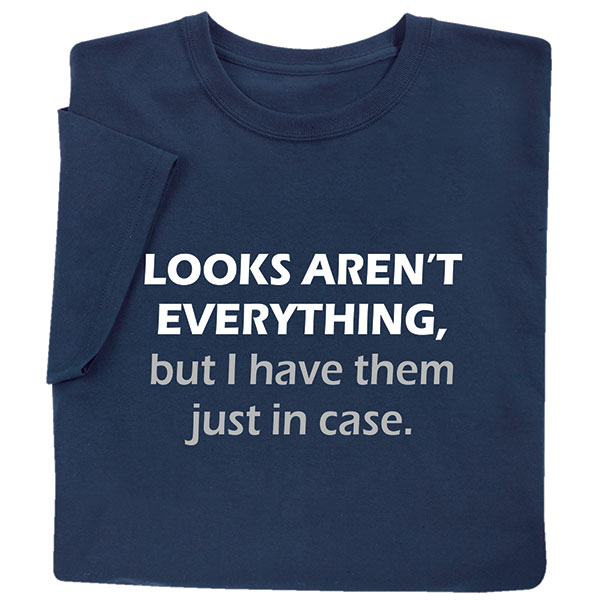 Product image for Looks Aren't Everything T-Shirt or Sweatshirt