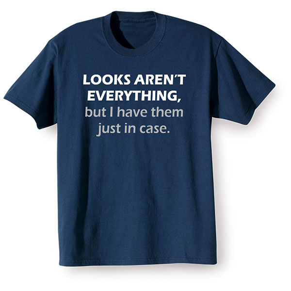 Product image for Looks Aren't Everything T-Shirt or Sweatshirt
