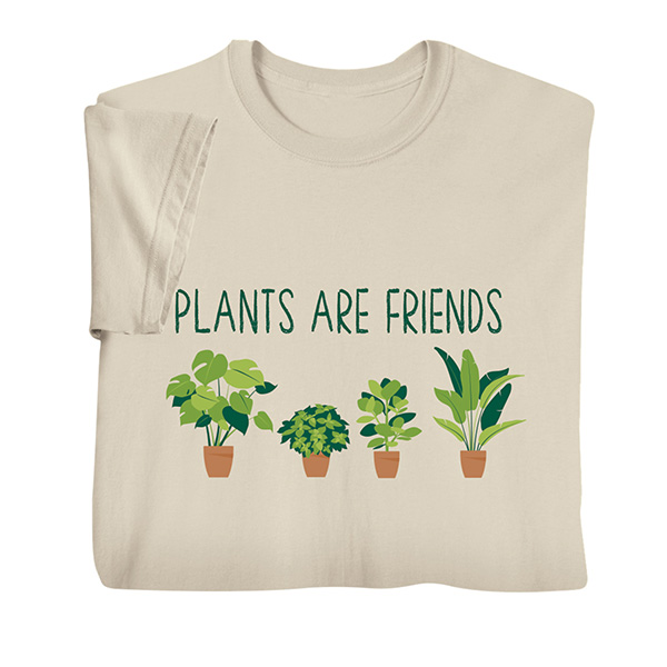 Plants Are Friends T-Shirt or Sweatshirt