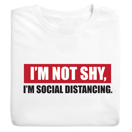 I'm not shy, I'm social distancing.