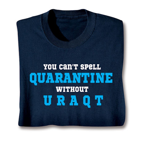 You can't spell Quarantine without U R A Q T T-Shirt or Sweatshirt