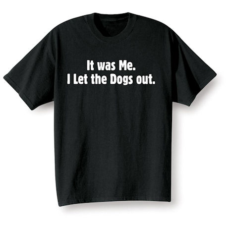 I Let the Dogs Out Shirts