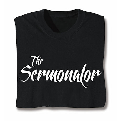The Sermonator T-Shirt or Sweatshirt