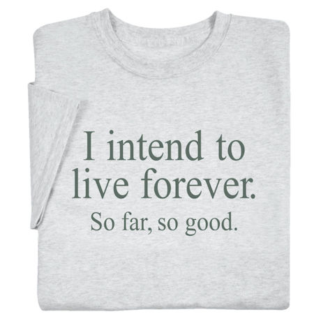 I Intend to Live Forever Shirts