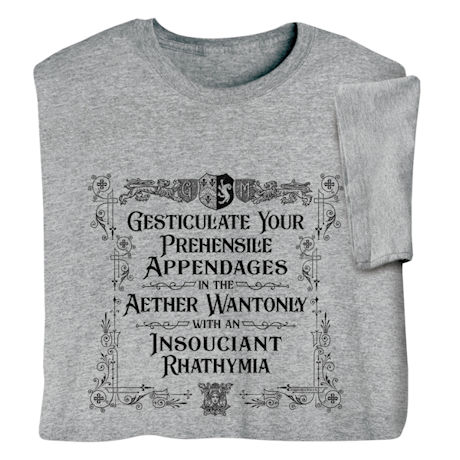 Gesticulate Your Prehensile Appendages Shirts