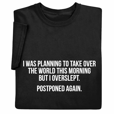 I Was Planning to Take Over the World This Morning Shirts