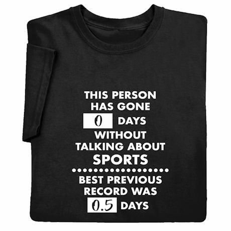 This Person Has Gone Days Without…T-Shirt or Sweatshirt