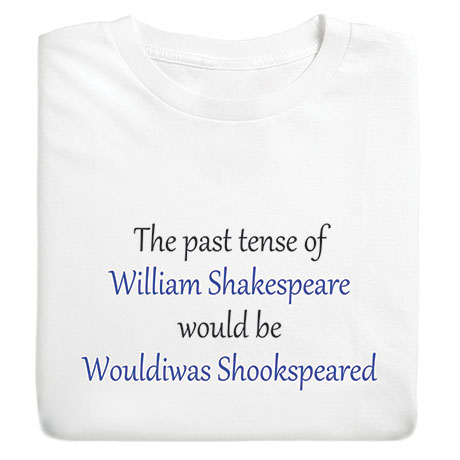 The Past Tense of William Shakespeare Shirts