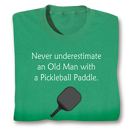Never Underestimate an Old Man  with a Pickleball Paddle T-Shirt or Sweatshirt