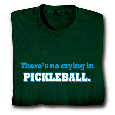 There's No Crying in Pickleball T-Shirt or Sweatshirt