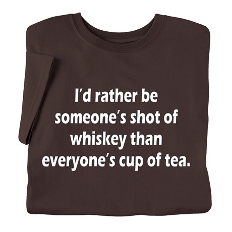 I'd Rather Be Someone's Shot of Whiskey Shirts