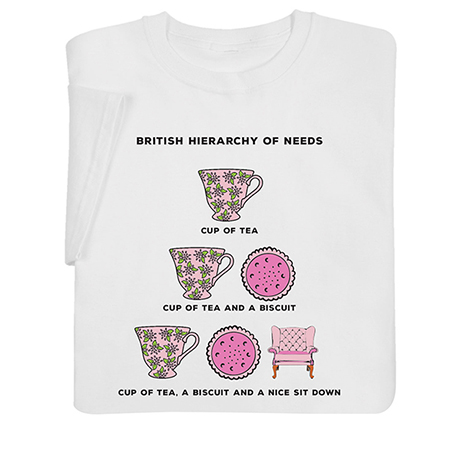 British Hierarchy of Needs T-Shirt or Sweatshirt