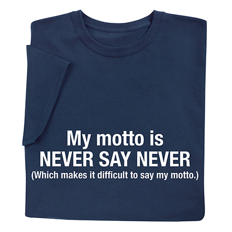 Never Say Never T-Shirt or Sweatshirt
