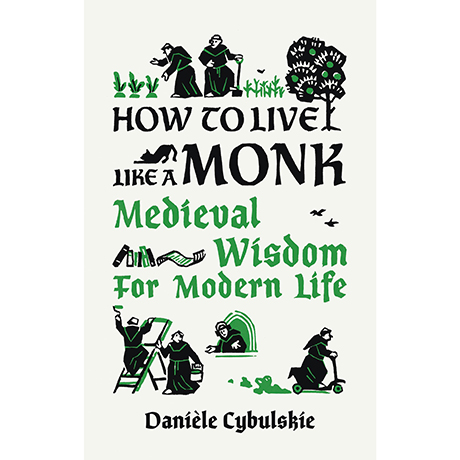 How to Live Like a Monk: Medieval Wisdom for Modern Life