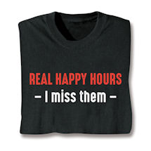 Alternate image for Real Happy Hours - I miss them T-Shirt or Sweatshirt