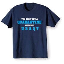 Alternate Image 2 for You can't spell Quarantine without U R A Q T