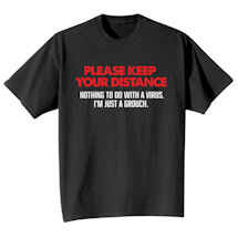 Alternate image for PLEASE KEEP YOUR DISTANCE  (Nothing to do with a virus. I'm just a grouch) T-Shirt or Sweatshirt