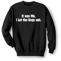 Alternate Image 1 for I Let the Dogs Out T-Shirt or Sweatshirt
