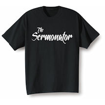 Alternate image for The Sermonator T-Shirt or Sweatshirt