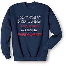 Alternate image for I Don't Have My Ducks in a Row T-Shirt or Sweatshirt
