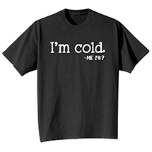Alternate image I'm Cold T-Shirt or Sweatshirt