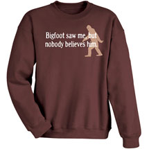 Alternate Image 2 for Bigfoot Saw Me, But Nobody Believes Him T-Shirt or Sweatshirt