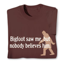Product Image for Bigfoot Saw Me, But Nobody Believes Him T-Shirt or Sweatshirt