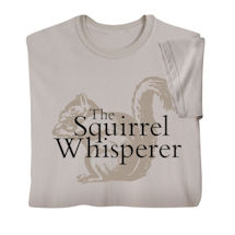 Alternate image for Squirrel Whisperer T-Shirt or Sweatshirt