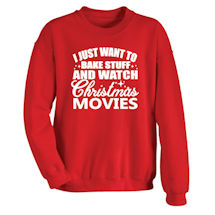 Alternate Image 1 for I Just Want to Bake Stuff and Watch Christmas Movies Shirts