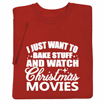 Product Image for I Just Want to Bake Stuff and Watch Christmas Movies Shirts