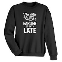 Alternate image The Older I Get, The Earlier It Gets Late T-Shirt or Sweatshirt