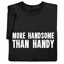 Product Image for More Handsome Than Handy Shirts