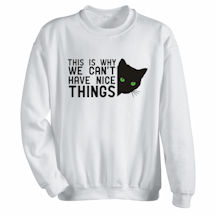 Alternate image for This Is Why We Can't Have Nice Things T-Shirt or Sweatshirt