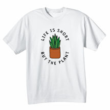 Alternate Image 2 for Life Is Short, Buy the Plant T-Shirt or Sweatshirt