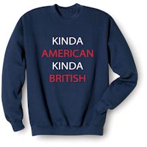 Alternate image Kinda American Kinda British T-Shirt or Sweatshirt