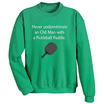 Alternate image for Never Underestimate an Old Man  with a Pickleball Paddle T-Shirt or Sweatshirt
