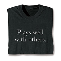 Product Image for Plays Well with Others T-Shirt or Sweatshirt