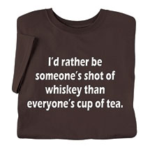 Product Image for I'd Rather Be Someone's Shot of Whiskey T-Shirt or Sweatshirt