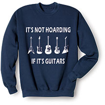 Alternate Image 1 for It's Not Hoarding If It's Guitars T-Shirt or Sweatshirt