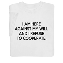 Alternate image for Refuse to Cooperate T-Shirt or Sweatshirt