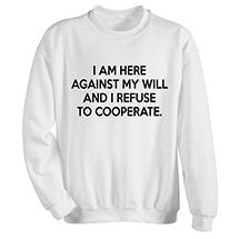 Alternate Image 2 for Refuse to Cooperate T-Shirt or Sweatshirt