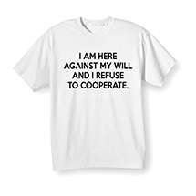 Alternate image for Refuse to Cooperate T-Shirt or Sweatshirt