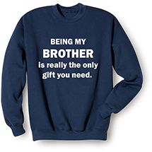 Alternate image for Personalized Only Gift You Need T-Shirt or Sweatshirt