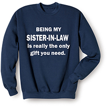 Alternate image Personalized Only Gift You Need T-Shirt or Sweatshirt