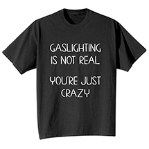 Alternate Image 1 for Gaslighting Is Not Real T-Shirt or Sweatshirt