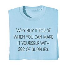 Alternate image for Why Buy When You Can Make T-Shirt or Sweatshirt