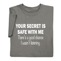 Alternate image for Your Secret is Safe with Me T-Shirt or Sweatshirt