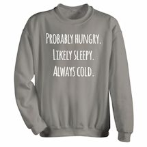 Alternate image for Hungry Sleepy Cold T-Shirt or Sweatshirt