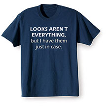 Alternate image for Looks Aren't Everything T-Shirt or Sweatshirt