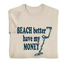Alternate image Beach Better Have My Money T-Shirt or Sweatshirt